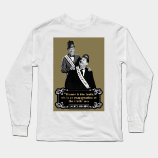 Laurel & Hardy Quotes: 'Humor Is The Truth, Wit Is An Exaggeration Of The Truth' Long Sleeve T-Shirt